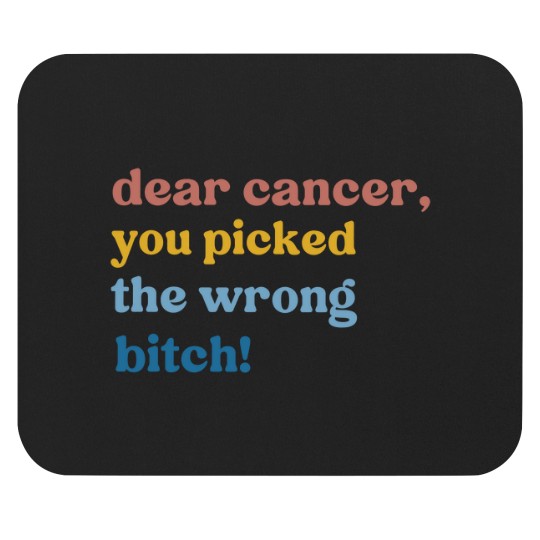 Discover Dear Cancer, You Chose the Wrong Bitch Mouse Pads, Support Mouse Pads