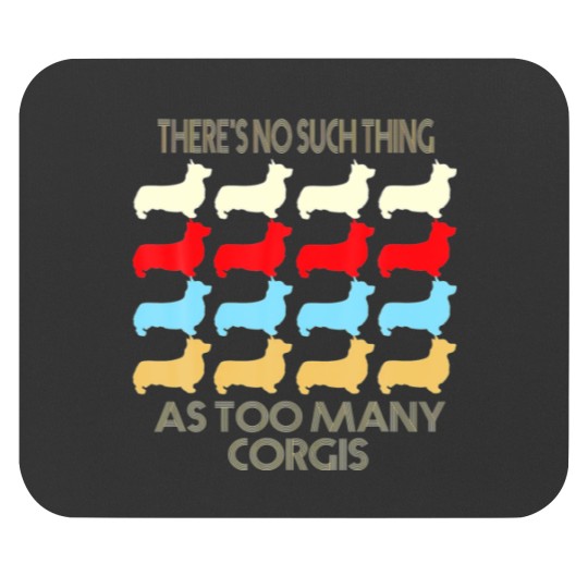 Discover There's No Such Thing As Too Many Corgi Dog Lovers Mouse Pads
