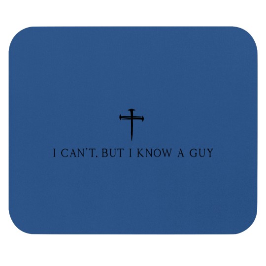 Discover I Can't But I Know A Guy Christian Mouse Pads