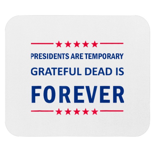 Discover Presidents are Temporary Grateful Mouse Pads