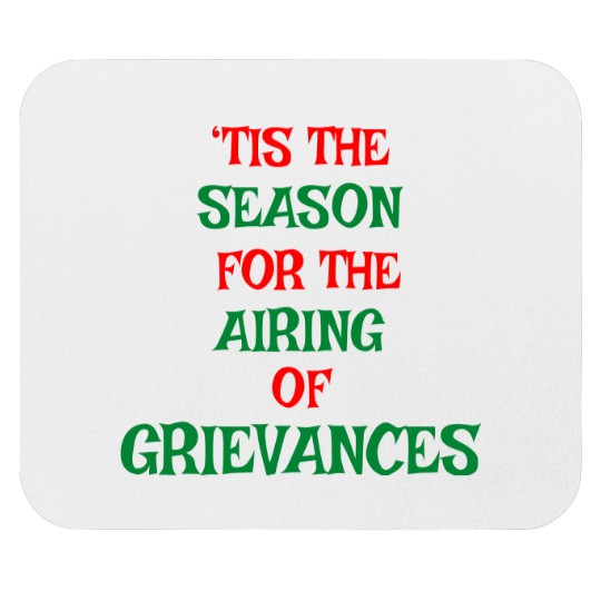 Discover Tis The Season For The Airing Of Grievances Mouse Pads