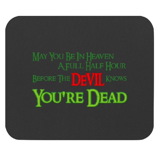 Discover May You Be In Heaven A Full Half Hour Before The Devil Knows You_re Mouse Pads
