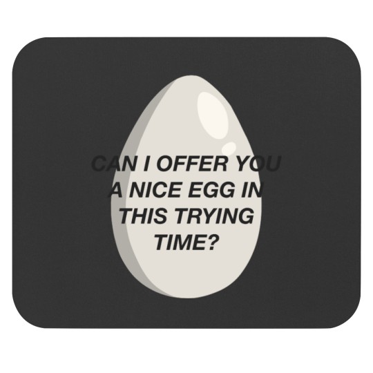 Discover CAN I OFFER YOU A NICE EGG IN THIS TRYING TIME - It_s Always Sunny Mouse Pads