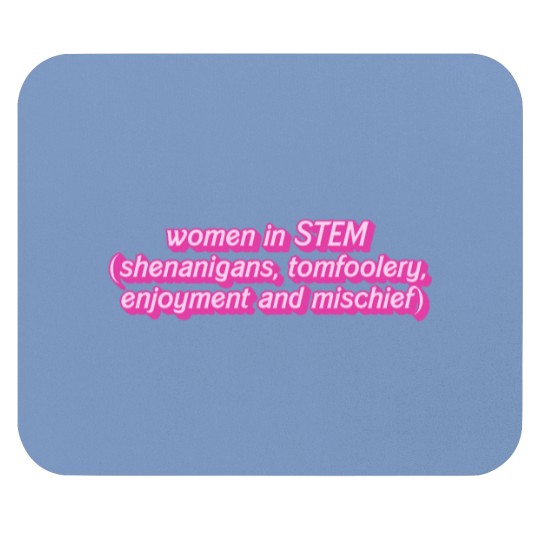 Discover women in STEM (shenanigans, tomfoolery, enjoyment and mischief) Mouse Pads