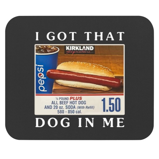 Discover Costco Hot Dog Combo I Got That Dog In Me Mouse Pads