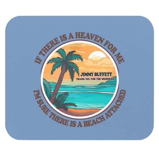 Discover Jimmy Buffett Memorial Mouse Pads, If There's a Heaven for Me I'm Sure it Has a Beach Attached Mouse Pads