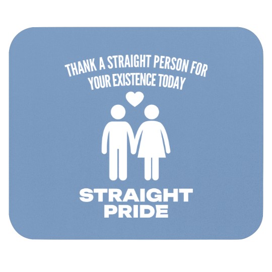 Discover Straight Pride Thank a Straight Person for Your Existence Today Mouse Pads, Conservative Mouse Pads