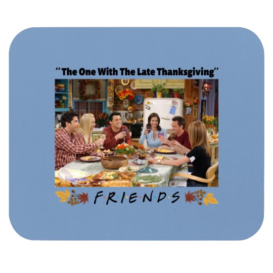 Discover The one with The Late Thanksgiving Mouse Pads, Friend Thanksgiving Mouse Pads