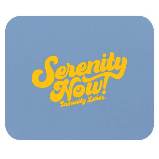 Discover Seinfeld Serenity Now! Insanity Later.funny Mouse Pads