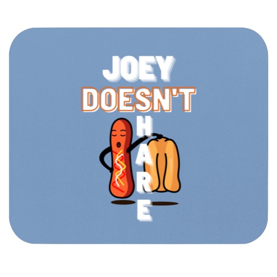 Discover joey doesn_t share food Mouse Pads