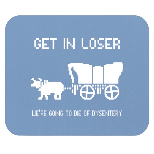 Discover Oregon Trail Mouse Pads, Get In Loser we're going to die of dysentery Mouse Pads