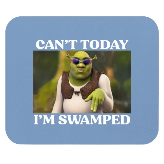 Discover Can't Today I'm Swamped Mouse Pads, Shrek Face Can't Today