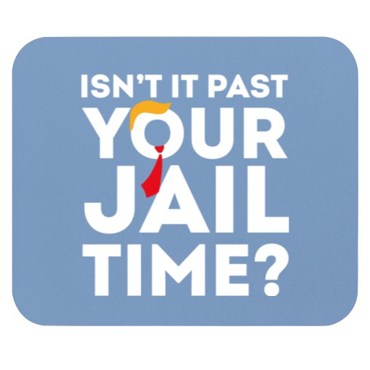Discover Funny 2024 Election, Isn't It Past Your Jail Time Mouse Pads