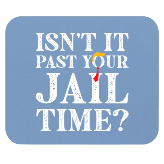 Discover Funny 2024 Election, Isn't It Past Your Jail Time Mouse Pads