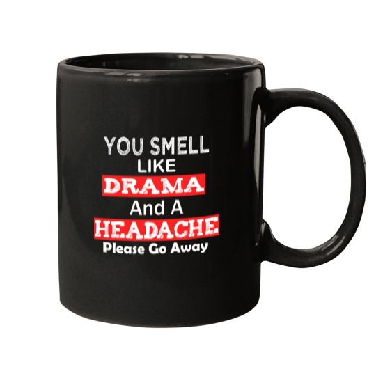 Discover You Smell Like Drama And A Headache (1) Mugs