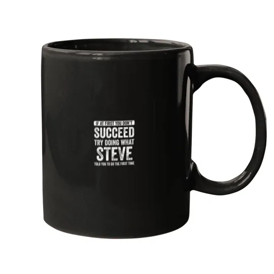 Discover steve if at first you don't succeed try doing what steve t Mugs