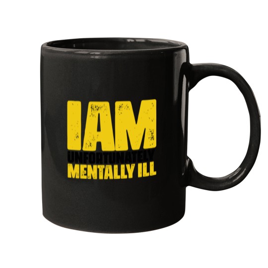 Discover I Am Unfortunately Mentally Ill Mugs