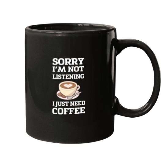 Discover Sorry Im Not Listening I Just Need Coffee Written English Mugs
