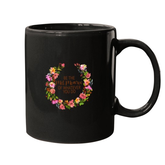 Discover Be the Mel Monroe of Whatever You Do Mugs