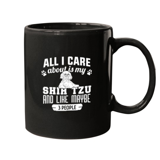 Discover all i care about is my shih tzu and like maybe 3 people shirt Mugs