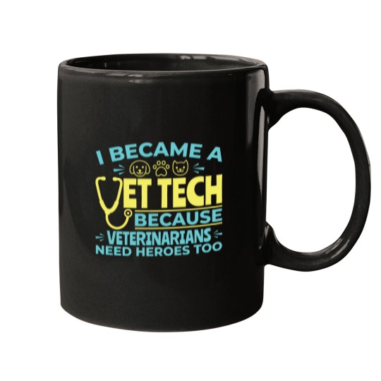 Discover I Became A Vet Tech Because Veterinarians Need Heroes Too Mugs