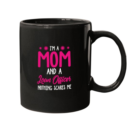 Discover Im A Mom And Loan Officer Nothing Scares Me Mugs