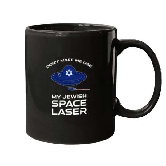 Discover Don't Make Me Use My Jewish Space Laser Mugs