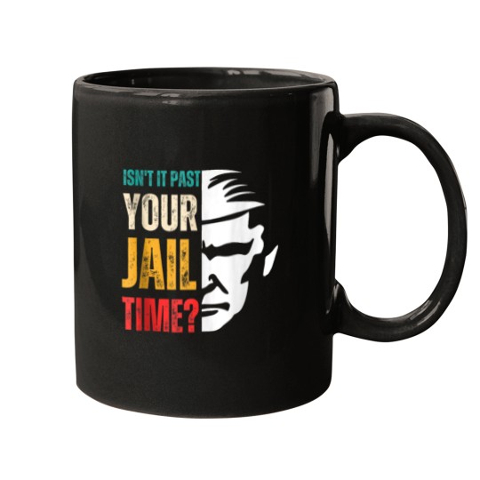 Discover Isnt It Past Your Jail Time Sarcastic Trump Funny Mugs