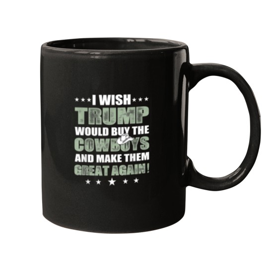 Discover I Wish Trump Would Buy The Cowboys Make Them Great Again Mugs