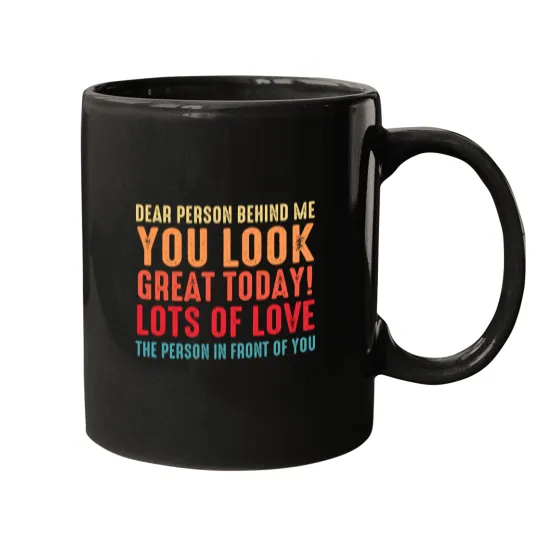 Discover Funny Sarcastic Saying, Dear Person Behind Me You Look Great Today, Cool Sarcastic Saying Mugs