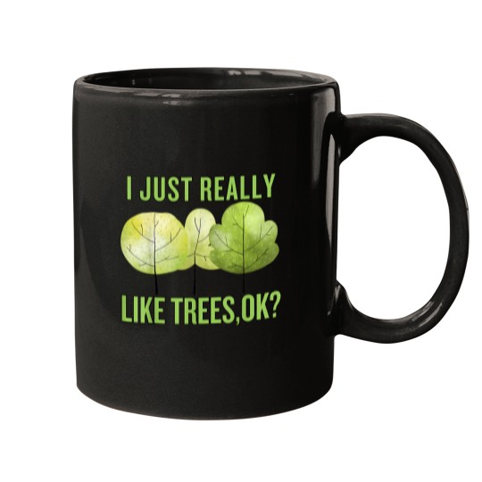 Discover I Just Really Like Trees Ok Funny Trees Plants Nature Lovers Mugs