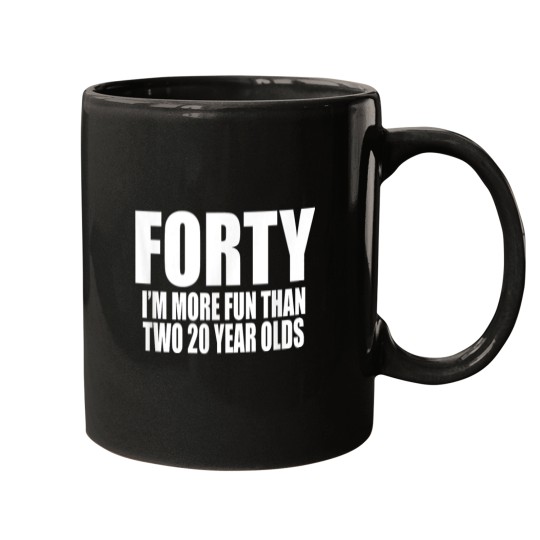 Discover 40 IM MORE FUN THAN TWO 20 YEAR OLDS Birthday Party Fun Mugs