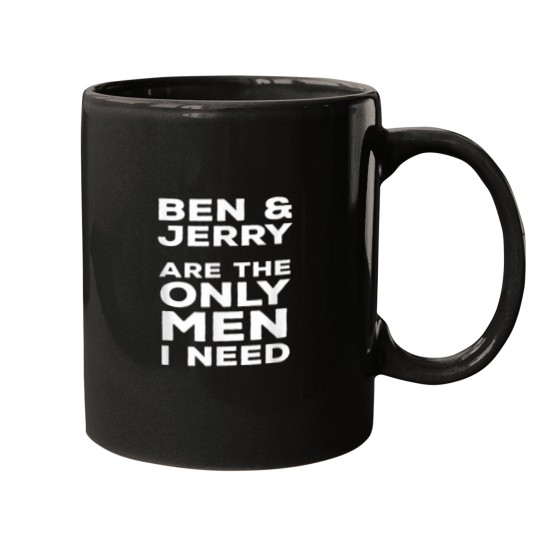 Discover BEN &amp_ JERRY ARE THE ONLY MEN I NEED Mugs