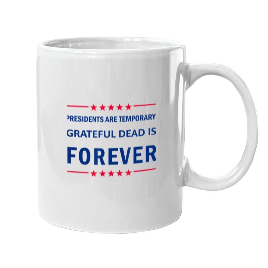 Discover Presidents are Temporary Grateful Mugs