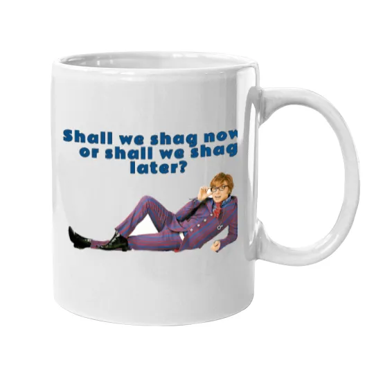 Discover Austin Powers, Shall we shag now, or shall we shag later Mugs