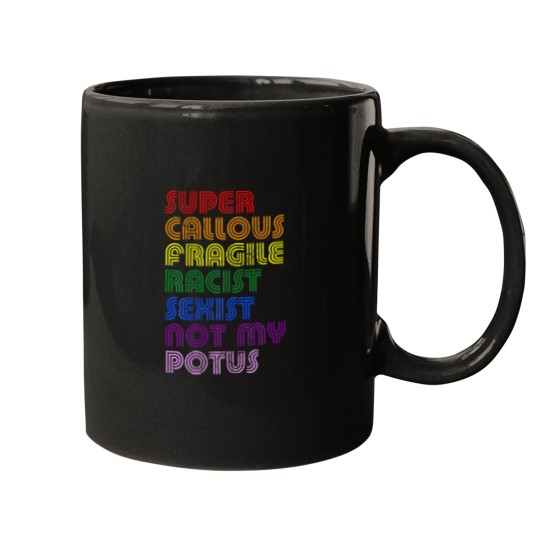 Discover Super Callous Fragile Racist Sexist Not My POTUS Mugs