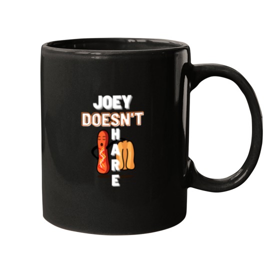 Discover joey doesn_t share food Mugs