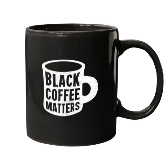 Discover Black Coffee Matters Mugs