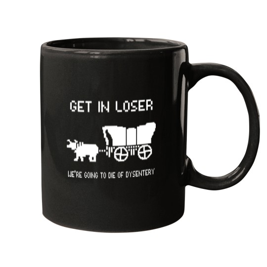 Discover Oregon Trail Mugs, Get In Loser we're going to die of dysentery Mugs