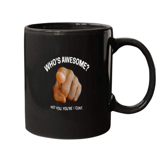 Discover Who’s Awesome Not You You’re A Cunt Mugs