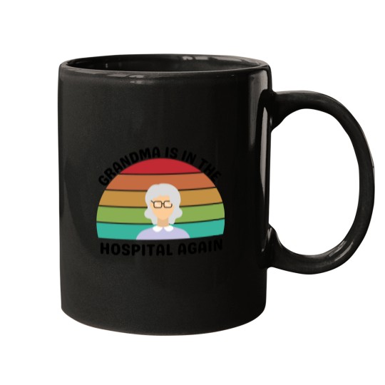 Discover Grandma Is In The Hospital Mugs