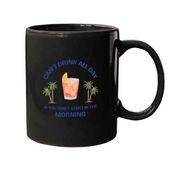 Discover Can't Drink All Day if You Don't Start in the Morning Mugs