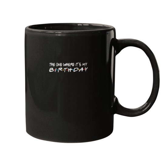 Discover The One Where Its My Birthday Funny Mugs