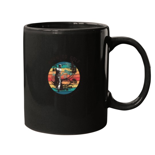 Discover Born To Golf Forced To Work Mugs