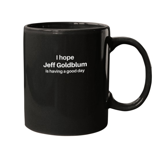 Discover I hope Jeff Goldblum is having a good day Mugs