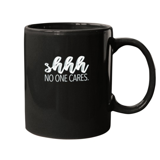 Discover shhh NO ONE CARES Mugs