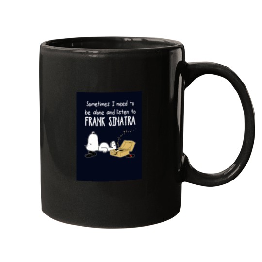Discover Sometimes I Need To Be Alone And Listen To Frank Sinatra Mugs