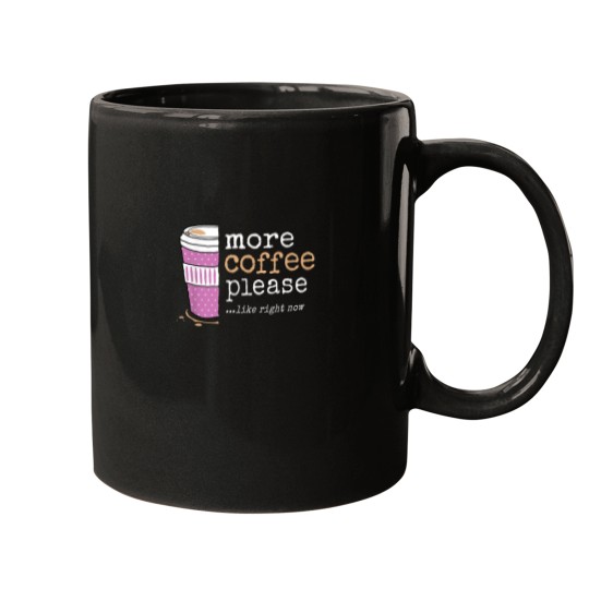 Discover More Coffee Please Like Right Now Funny Sweet Cute Need More Mugs
