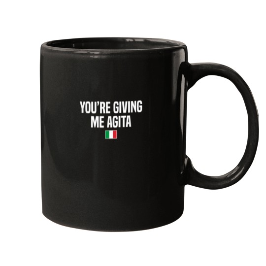 Discover Youre Giving Me Agita Italian Slang Italian Saying Mugs