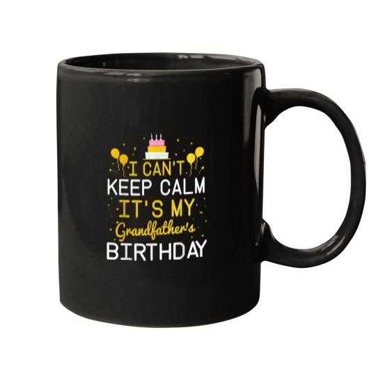 Discover I Cant Keep Calm Its My Grandfathers Birthday Funny Bday 1599 Mugs